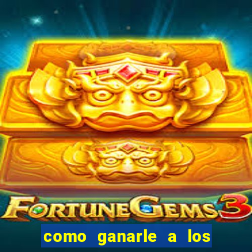 como ganarle a los casinos online