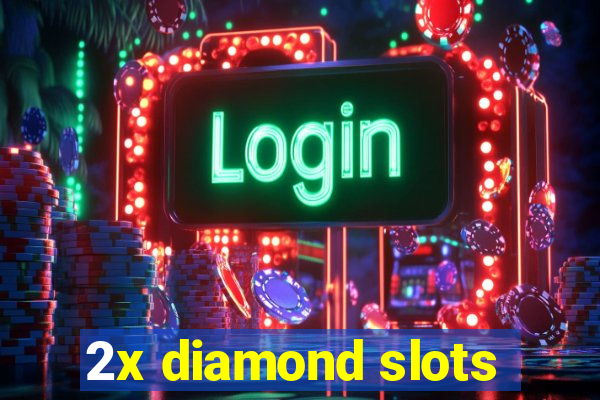 2x diamond slots