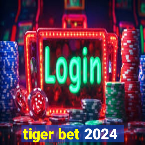 tiger bet 2024