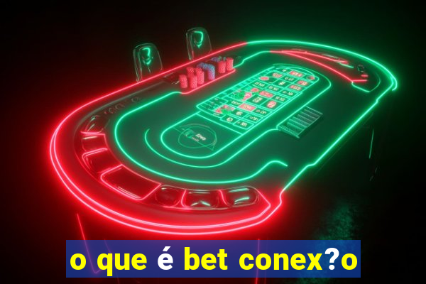 o que é bet conex?o