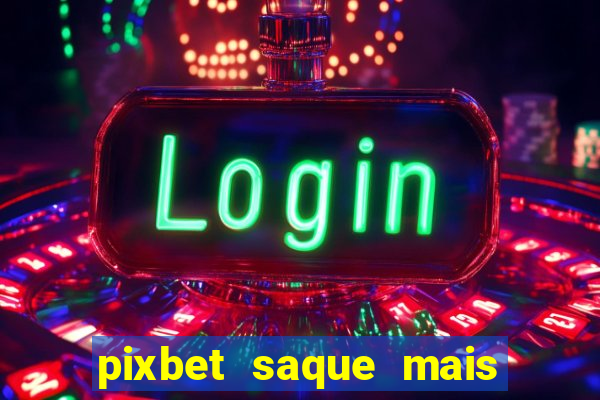 pixbet saque mais rapido do mundo