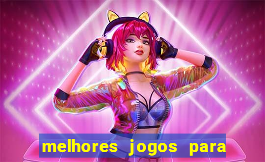 melhores jogos para você jogar