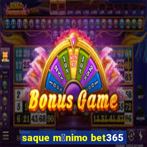 saque m铆nimo bet365