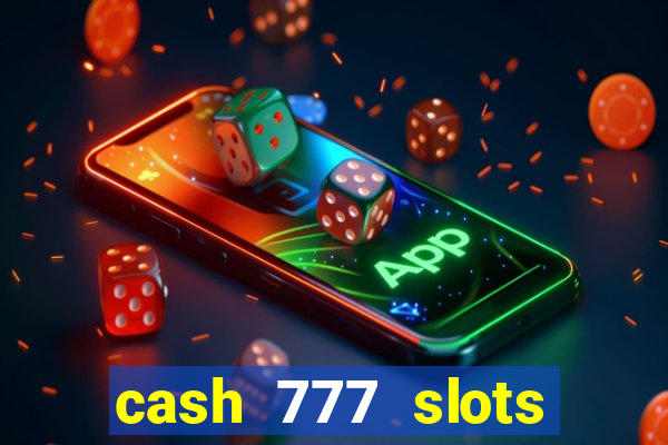 cash 777 slots paga mesmo