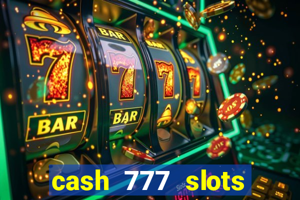 cash 777 slots paga mesmo