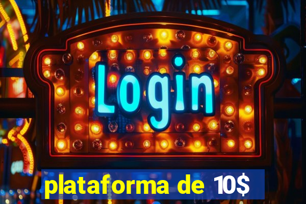 plataforma de 10$