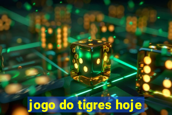 jogo do tigres hoje