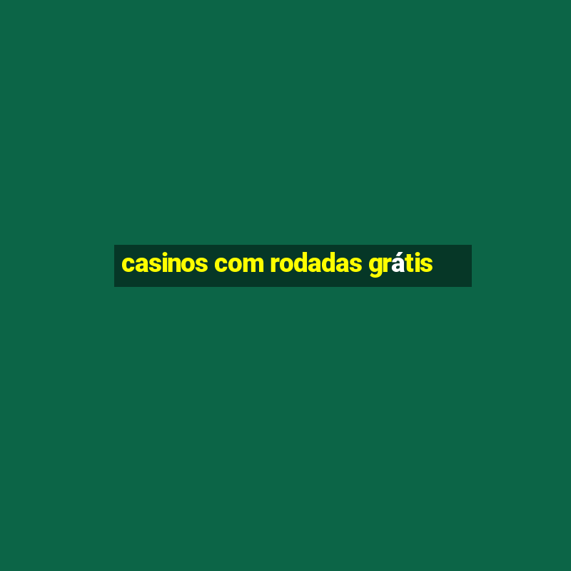 casinos com rodadas grátis