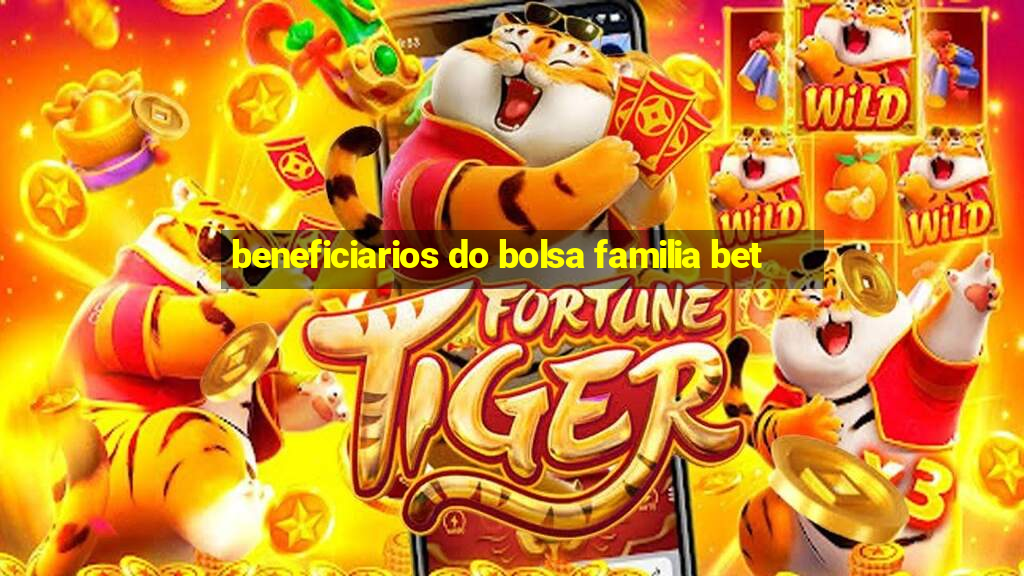 beneficiarios do bolsa familia bet