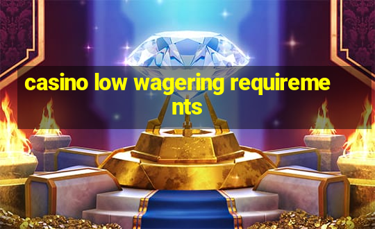 casino low wagering requirements