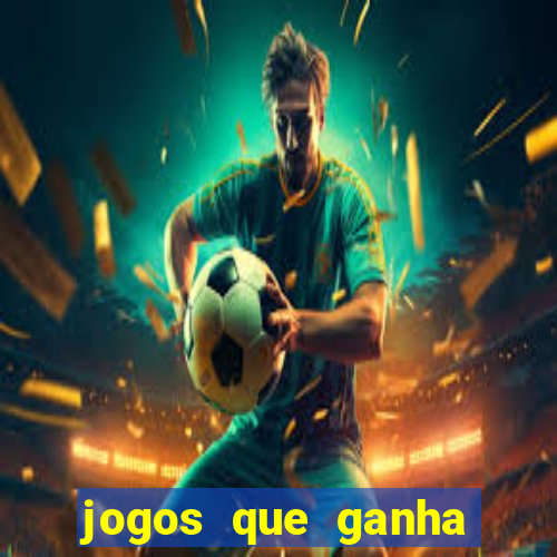 jogos que ganha muito dinheiro