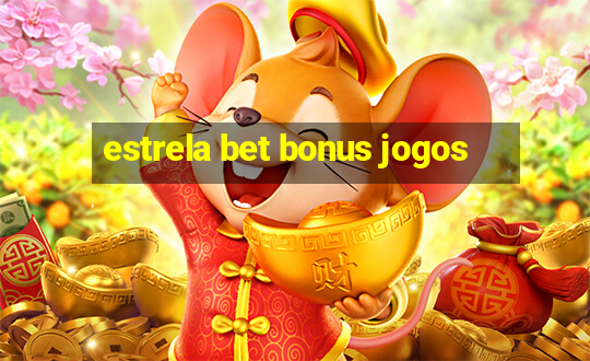 estrela bet bonus jogos