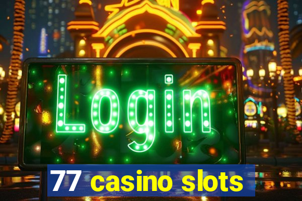 77 casino slots