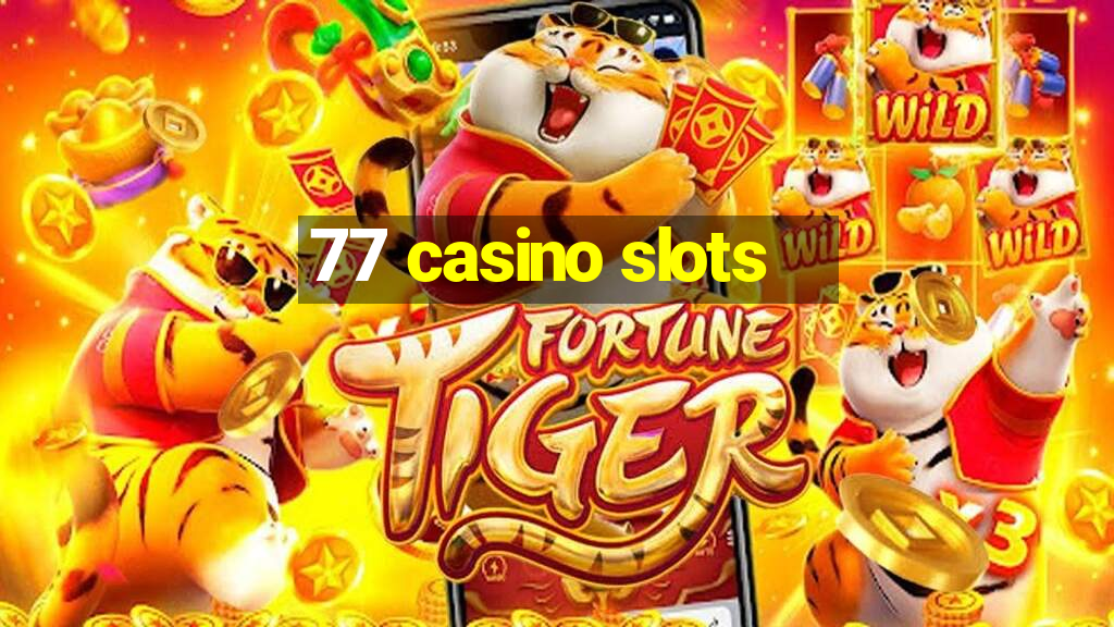 77 casino slots