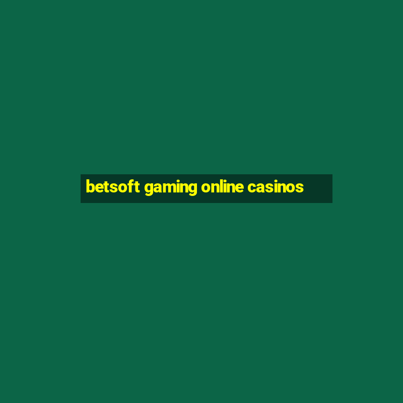 betsoft gaming online casinos