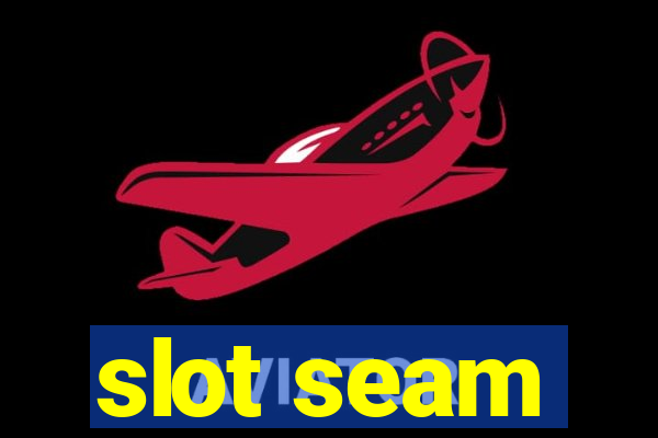 slot seam