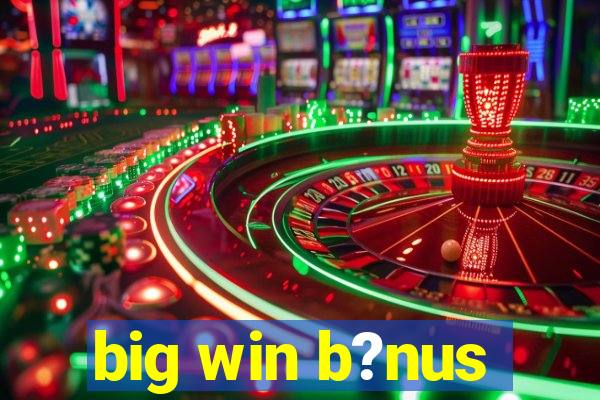 big win b?nus