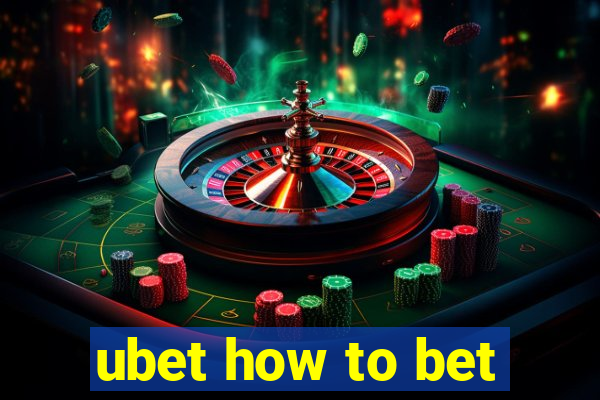 ubet how to bet