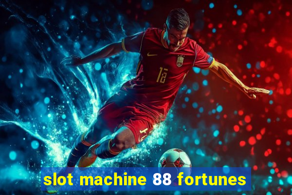 slot machine 88 fortunes