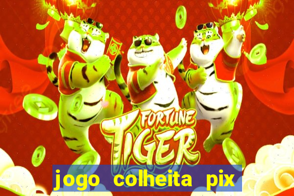 jogo colheita pix paga mesmo