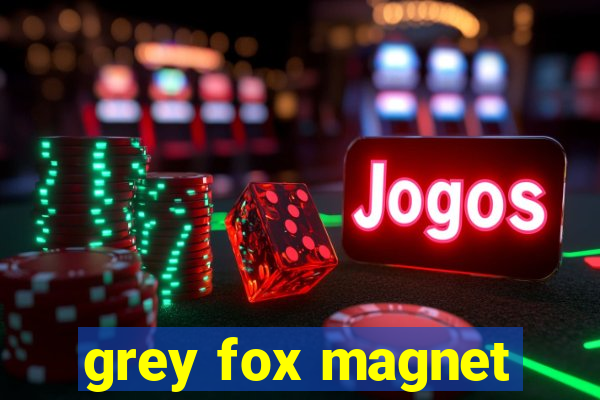 grey fox magnet