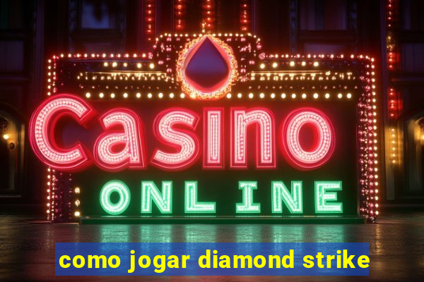 como jogar diamond strike