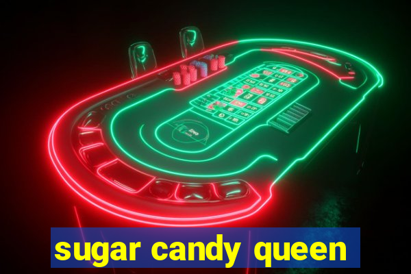 sugar candy queen