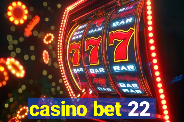 casino bet 22