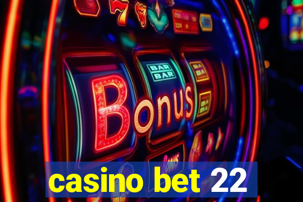 casino bet 22