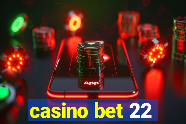 casino bet 22