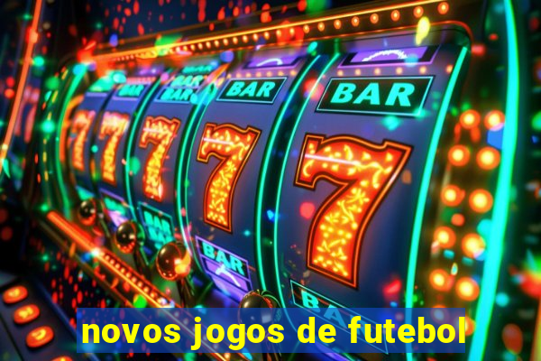 novos jogos de futebol