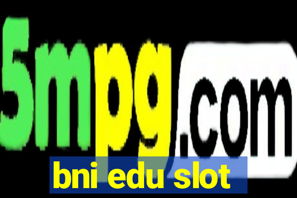 bni edu slot