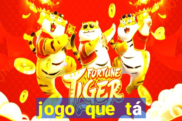 jogo que tá ganhando dinheiro