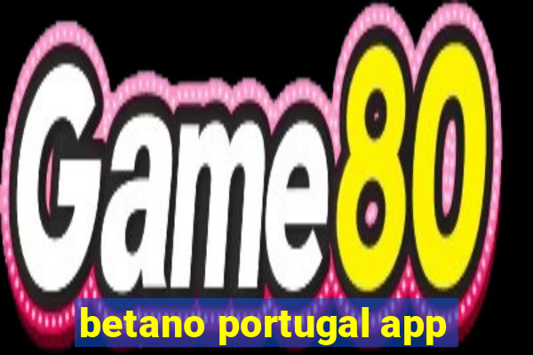 betano portugal app