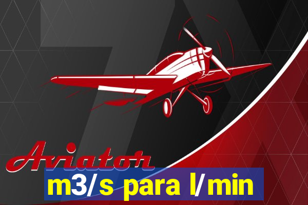 m3/s para l/min