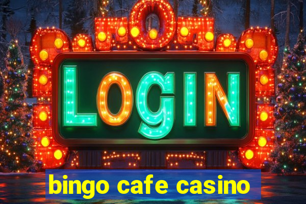 bingo cafe casino