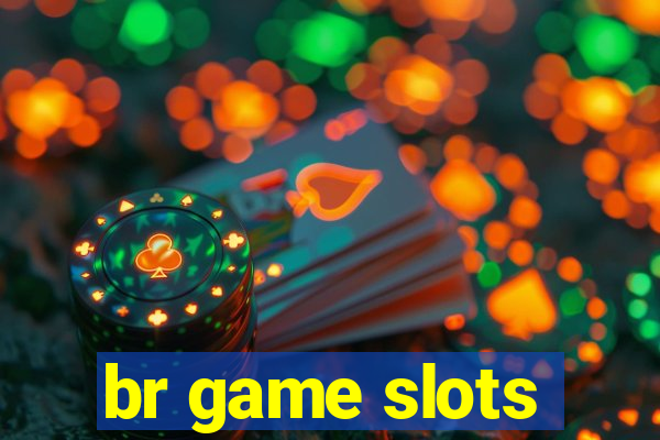 br game slots