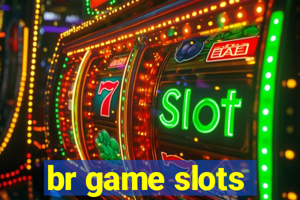 br game slots