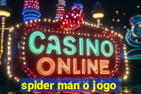 spider man o jogo