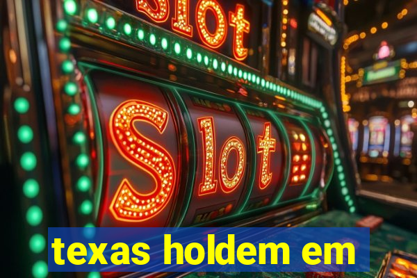 texas holdem em