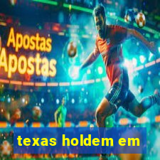 texas holdem em