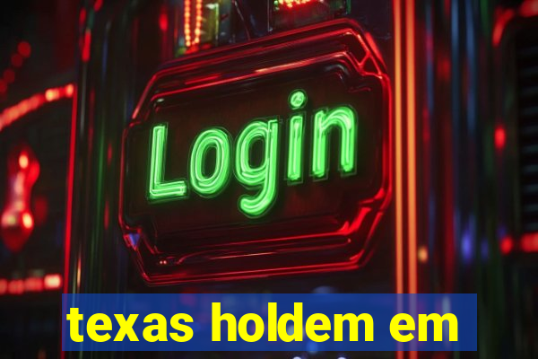 texas holdem em