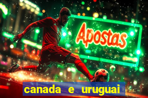 canada e uruguai onde assistir