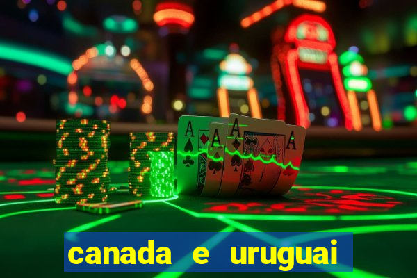 canada e uruguai onde assistir