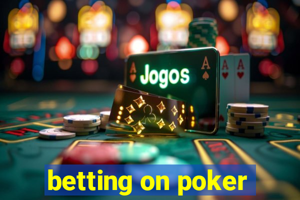 betting on poker