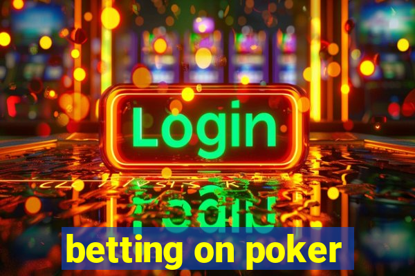 betting on poker