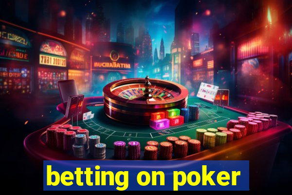 betting on poker