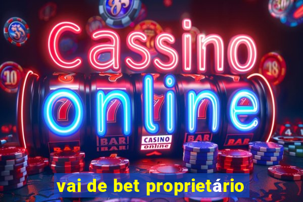 vai de bet proprietário