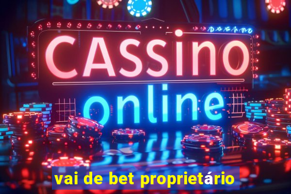 vai de bet proprietário