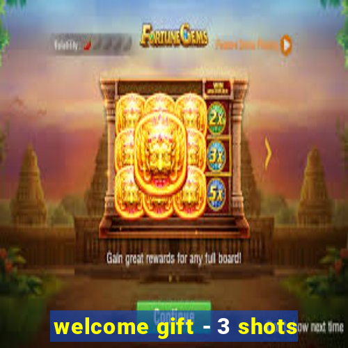 welcome gift - 3 shots